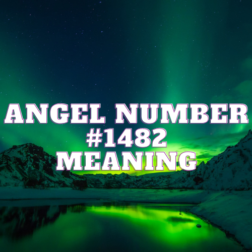 Angel Number 1482 Meaning: Unveiling the Profound Essence