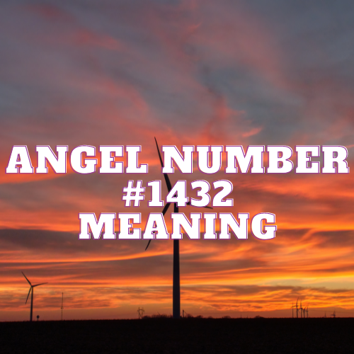 Angel Number 1432 Meaning, Symbolism, Twin Flame, Love, Relationship, Money, Biblical, Work