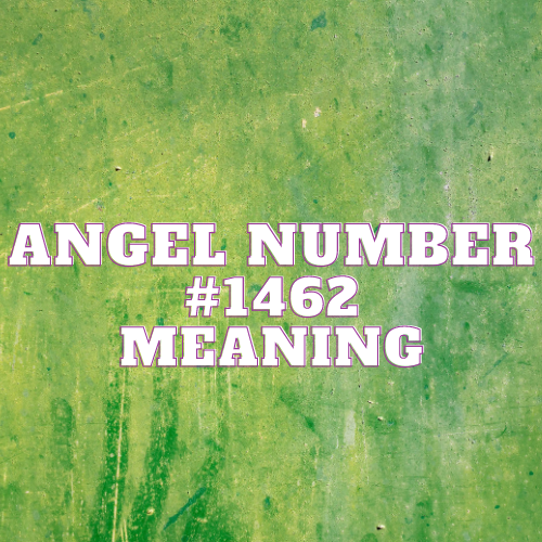 Angel Number 1462 Meaning, Symbolism, Twin Flame, Love, Relationship, Money, Biblical, Work