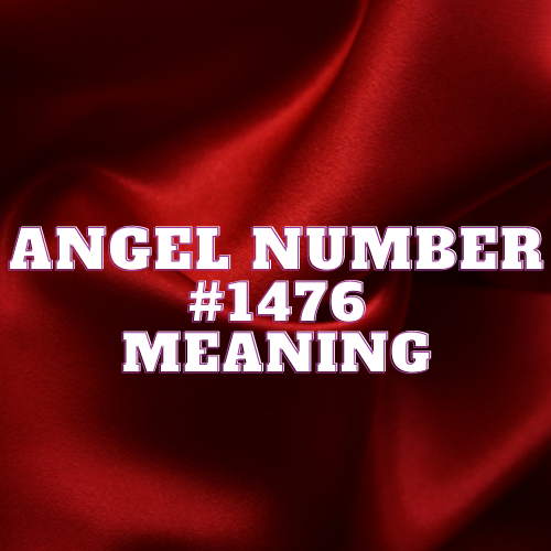 Angel Number 1476 Meaning, Symbolism, Twin Flame, Love, Relationship, Money, Biblical, Work