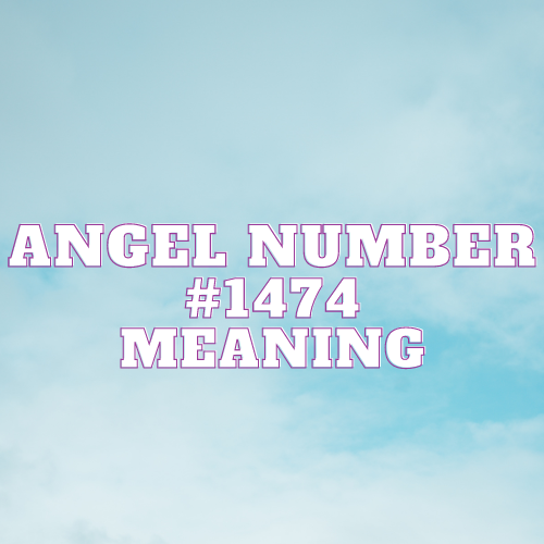 Angel Number 1474 Meaning, Symbolism, Twin Flame, Love, Relationship, Money, Biblical, Work