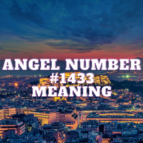 Angel Number 1433 Meaning, Symbolism, Twin Flame, Love, Relationship, Money, Biblical, Work