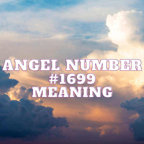 Decoding the Profound Melody of Angel Number 1699: Unveiling the Celestial Symphony