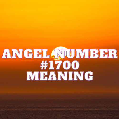 Decoding the Profound Meaning of Angel Number 1700: Unveiling the Celestial Symphony