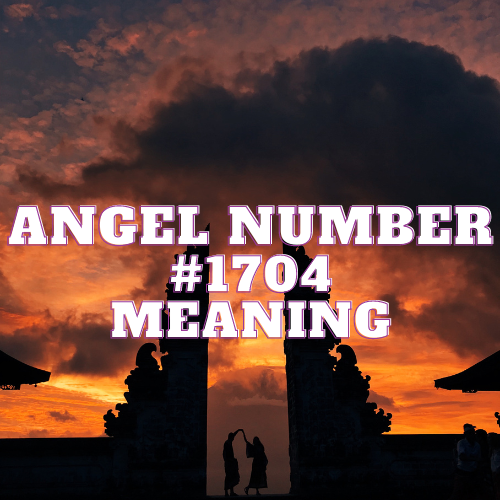 An Ethereal Guide to Angel Number 1704: Unveiling the Mystical Path of Tremendous Love, Prosperity, and Spiritual Awakening