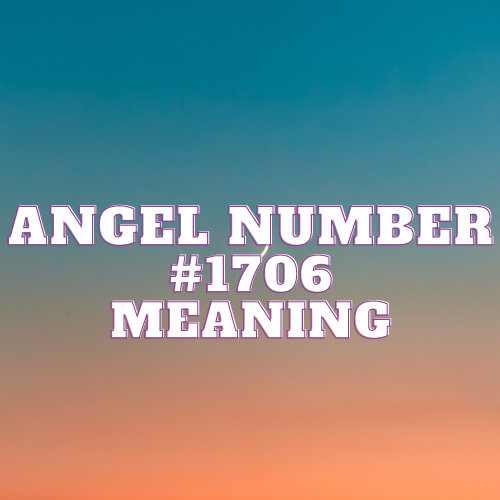 Unveiling the Mystical Tapestry: Angel Number 1706 and its Profound Significance in Love, Work, and Spiritual Awakening