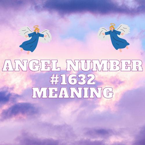 Decoding the Secrets of Angel Number 1632: Mystical Insights Unveiled