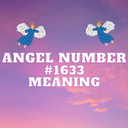 Unveiling the Mysteries of Angel Number 1633: Sacred Synchronicity