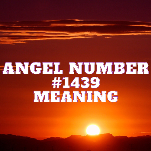 Angel Number 1439 Meaning, Symbolism, Twin Flame, Love, Relationship, Money, Biblical, Work