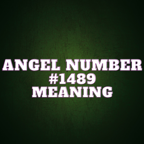 Angel Number 1489 Meaning: Unveiling its Meaning in Love, Work, and Spirituality