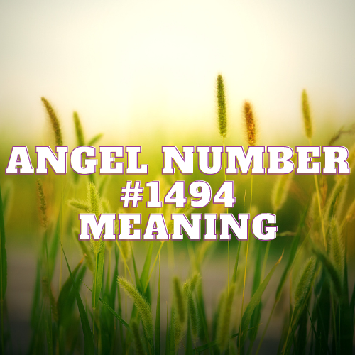 Real Meaning Of Angel Number 1494: Decoding the Profound Significance