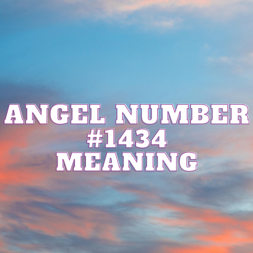 Angel Number 1434 Meaning, Symbolism, Twin Flame, Love, Relationship, Money, Biblical, Work