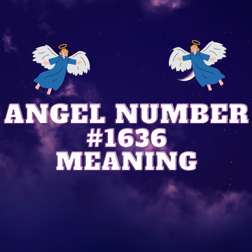 Unveiling the Mystical Enigma: Angel Number 1636 and its Profound Significance in Love, Relationships, and Spiritual Connections