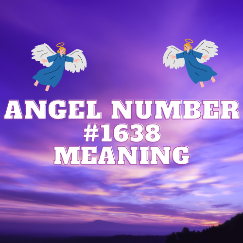 The Enchanting Meaning of Angel Number 1638: Unveiling the Harmonious Path to Tremendous Love, Wealth, and Spiritual Enlightenment