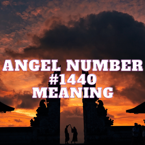 Angel Number 1440 Meaning, Symbolism, Twin Flame, Love, Relationship, Money, Biblical, Work