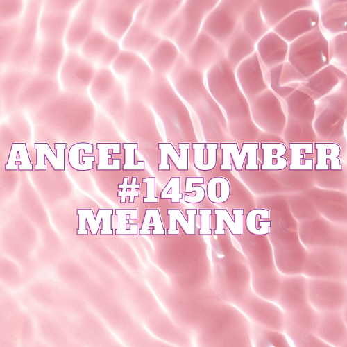 Angel Number 1450 Meaning, Symbolism, Twin Flame, Love, Relationship, Money, Biblical, Work