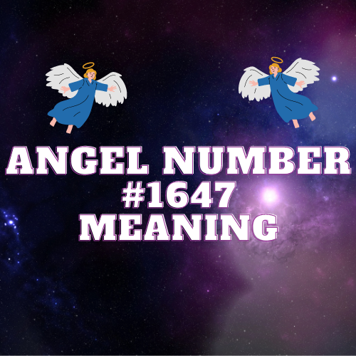 Decoding the Profound Meaning behind Angel Number 1647: An Enchanting Symphony of Numerical Prowess