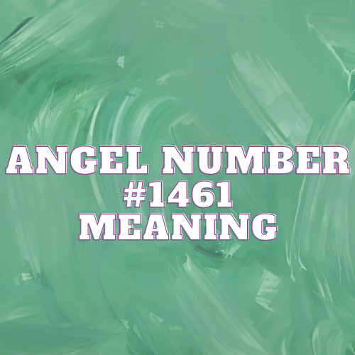 Angel Number 1461 Meaning, Symbolism, Twin Flame, Love, Relationship, Money, Biblical, Work