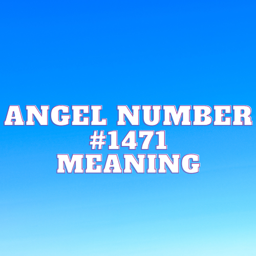 Angel Number 1471 Meaning, Symbolism, Twin Flame, Love, Relationship, Money, Biblical, Work