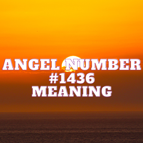 Angel Number 1436 Meaning, Symbolism, Twin Flame, Love, Relationship, Money, Biblical, Work