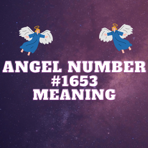 Guiding Light: Unveiling the Mysteries of Angel Number 1653 and its Profound Significance in Love, Work, and Spiritual Growth