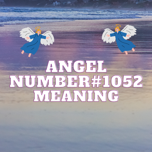 Angel Number 1052 Meaning: Divine Insights Unveiled & Decoding the Mystical Power