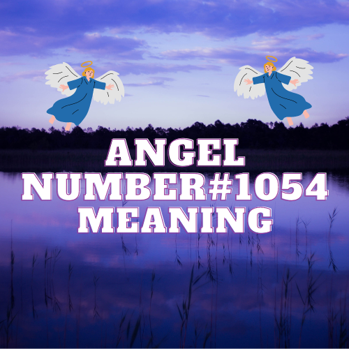 Angel Number 1054 Meaning: Embracing Divine Guidance & Decoding the Profound Symbolism