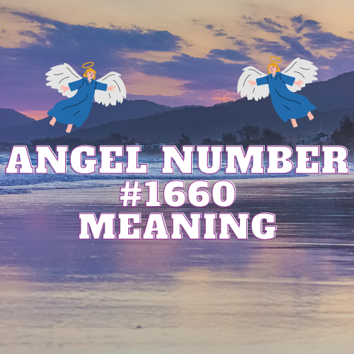 Unveiling the Majestic Symphony of Angel Number 1660: A Harmonious Path to Bountiful Love, Prosperity, and Spiritual Transformation