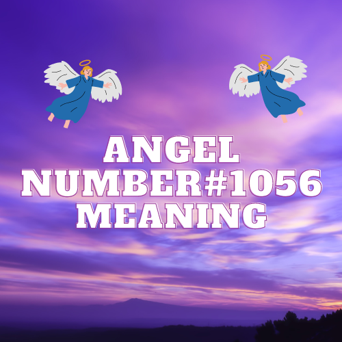 Transcending Divine Messages: Decoding the Profound Essence of Angel Number 1056