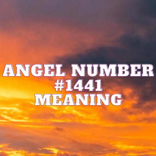 Angel Number 1441 Meaning, Symbolism, Twin Flame, Love, Relationship, Money, Biblical, Work