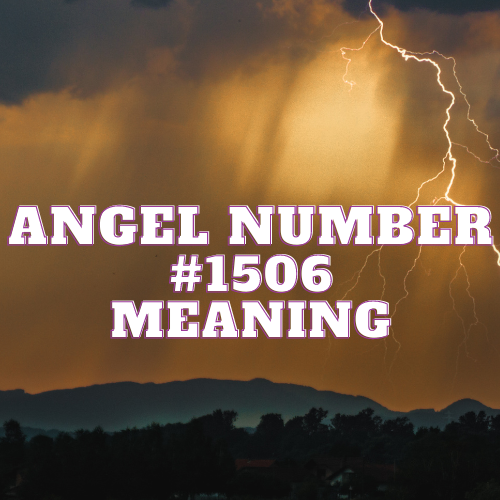 The Meaning Of Angel Number 1506: A Harmonious Guide to Love, Money, Work, and Spiritual Awakening