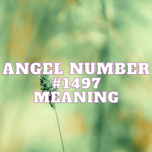 The Enigmatic Meaning of Angel Number 1497: Unveiling the Mysteries of Meaning, Symbolism, and Synchronicity