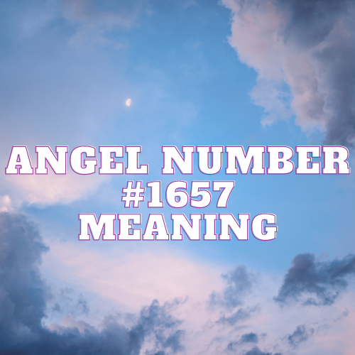 Decoding the Great Enigma of Angel Number 1657: Unveiling the Mystical Tapestry