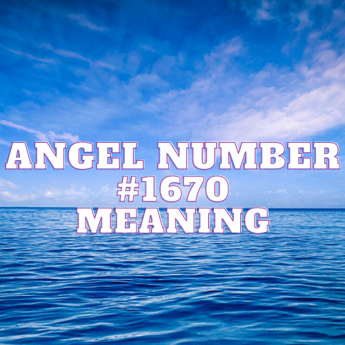 Angel Number 1670 Meaning: Twin Flame, Love & More