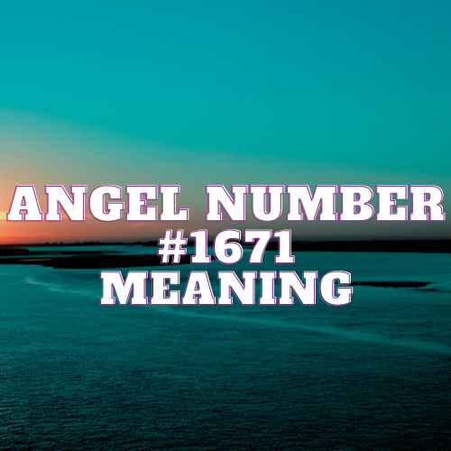 Angel Number 1671 Meaning: Twin Flame, Money, Love & More