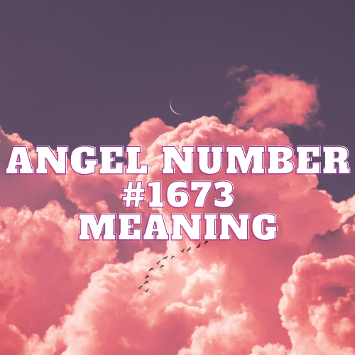 Unveiling the Meaning of Angel Number 1673: Tremendous Celestial Symphony