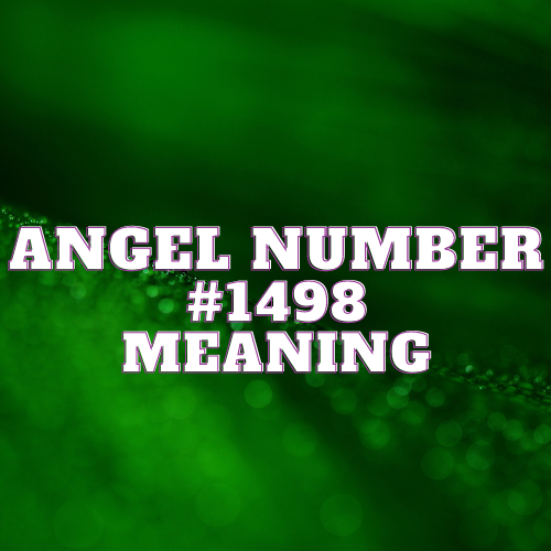 Real Meaning Of Angel Number 1498: Twin Flame, Money, Love & More