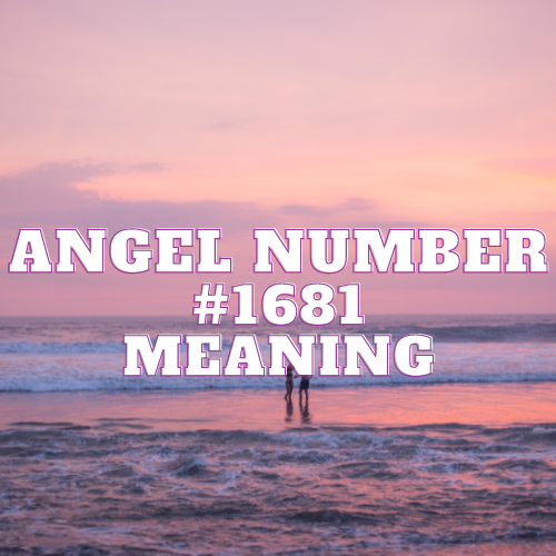 Decoding the Magnificence of Angel Number 1681: Unlocking the Divine Code