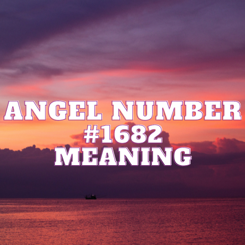 Decoding Angel Number 1682 Meaning Mystical Messages of Love, Abundance, and Harmony