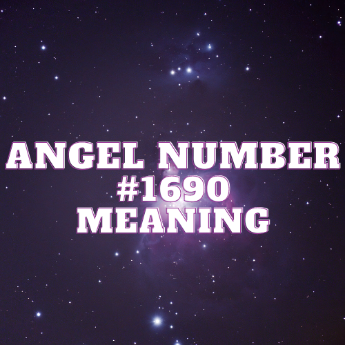 Angel Number 1690 Meaning: Unveiling Divine Twin Flame, Love & More