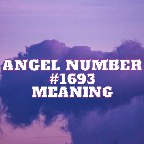 Meaning Of Angel Number 1693: Unveiling the Mystical Tapestry