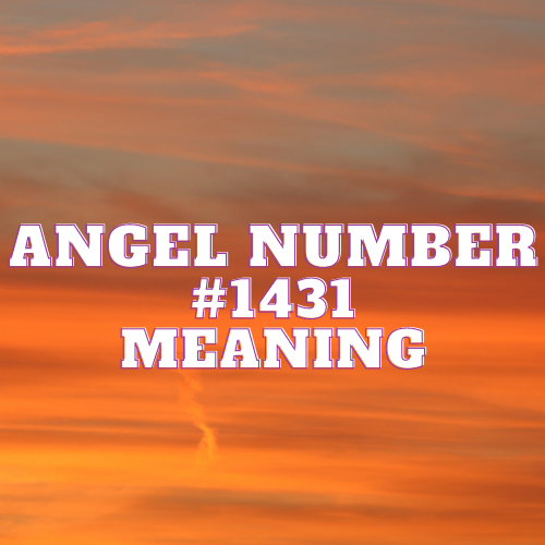 Angel Number 1431 Meaning, Symbolism, Twin Flame, Love, Relationship, Money, Biblical, Work