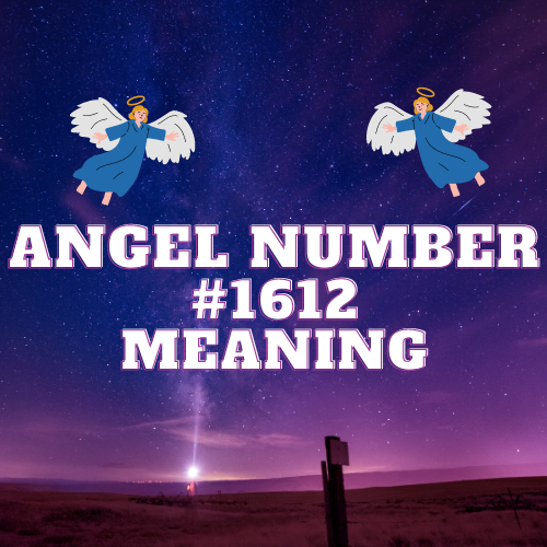 Decoding the Mystical Power of Angel Number 1612: Harmony, Love, and Divine Guidance