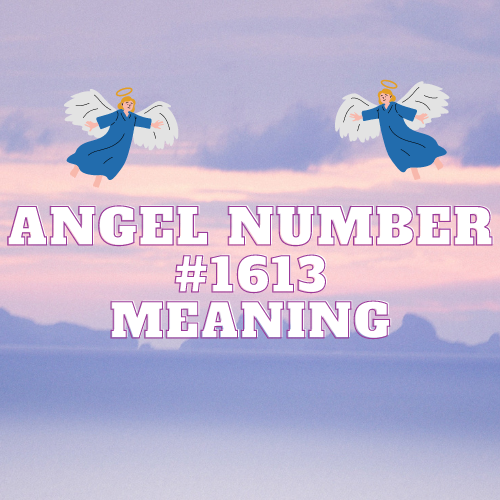 Cracking the Code and Meaning Of Angel Number 1613’s Magnificent Mystical Symphony