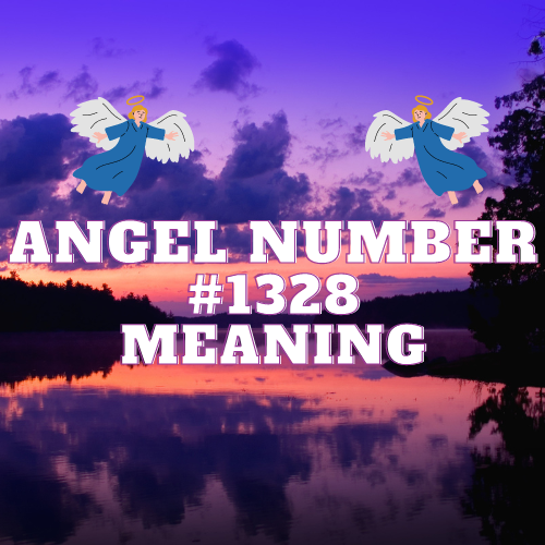 Unveiling the Profound Mysteries of Angel Number 1328: A Path to Love, Abundance, and Spiritual Awakening