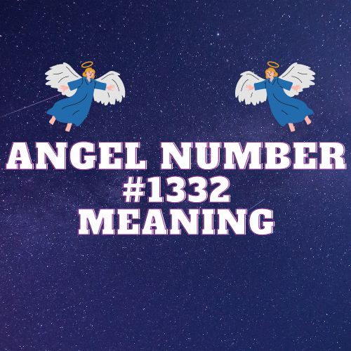 Unveiling the Mystical Tapestry: Angel Number 1332’s Profound Messages of Love, Harmony, and Abundance