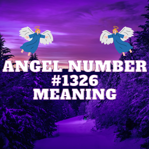 Unveiling the Mystic Insights: Angel Number 1326 – A Serendipitous Symphony of Love, Abundance, and Divine Guidance