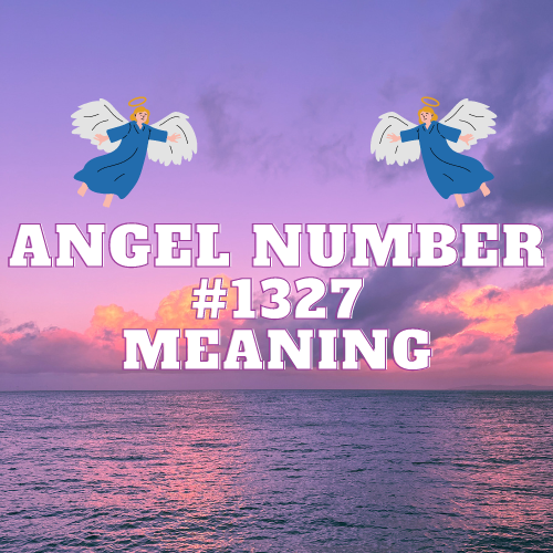 Divine Harmony Unmasked: Decoding the Enigmatic Angel Number 1327 and Its Transformative Power