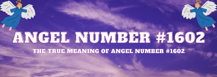 Divining Angel Number 1602 Meaning: Decoding Celestial Significance